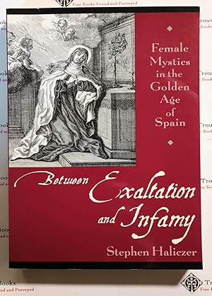 Between Exaltation and Infamy: Female Mystics in the Golden Age of Spain