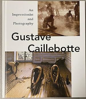 Gustave Caillebotte An Impressionist and Photography