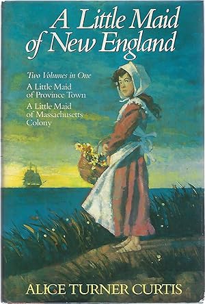 Seller image for A LITTLE MAID OF NEW ENGLAND: Two Volumes in One (A Little Maid of Province Town; A Little Maid of Massachusetts Colony) for sale by Columbia Books, ABAA/ILAB, MWABA