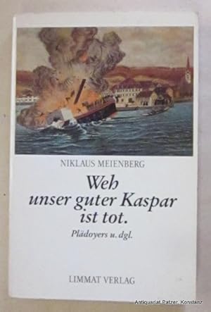 Seller image for Weh unser guter Kaspar ist tot. Pldoyers u. dgl. Zrich, Limmat, 1991. 229 S., 1 Bl. Illustrierter Or.-Kart. (ISBN 3857911859). - Vortitel mit Geschenkeintrag. for sale by Jrgen Patzer