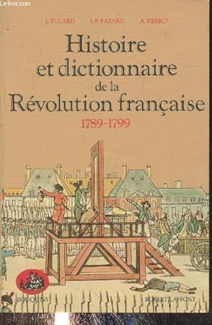 Bild des Verkufers fr Histoire et dictionnaire de la Rvolution Franaise 1789-1799 (Collection "Bouquins") zum Verkauf von Le-Livre