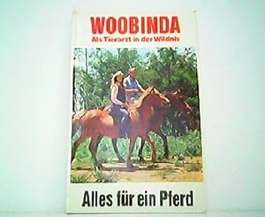 Bild des Verkufers fr Woobinda - Als Tierarzt in der Wildnis. Alles fr ein Pferd. zum Verkauf von Antiquariat Kirchheim