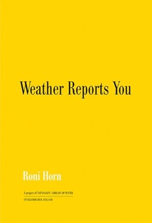 Seller image for Roni Horn : Weather Reports You for sale by GreatBookPrices