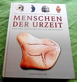 Menschen der Urzeit. Die Frühgeschichte der Menschheit von den Anfängen bis zur Bronzezeit.