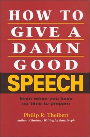 Immagine del venditore per How to Give a Damn Good Speech: Even When You Have No Time to Prepare venduto da WeBuyBooks