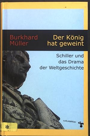 Imagen del vendedor de Der Knig hat geweint : Schiller und das Drama der Weltgeschichte. a la venta por books4less (Versandantiquariat Petra Gros GmbH & Co. KG)