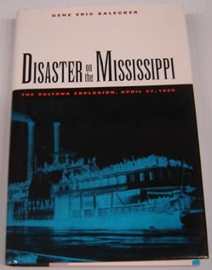 Disaster on the Mississippi: the Sultana Explosion, April 27, 1865