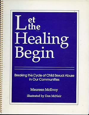 Image du vendeur pour Let the Healing Begin : Breaking the Cycle of Child Sexual Abuse in Our Communities mis en vente par Librairie Le Nord