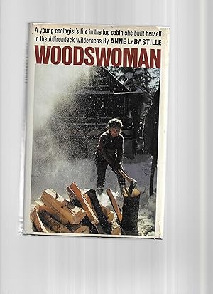 WOODSWOMAN. A Young Ecologist's Life In The Log Cabin She Built Herself In The Adirondack Wildern...