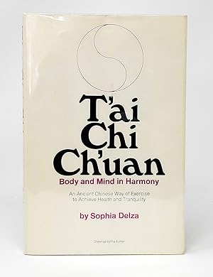 Seller image for T'ai Chi Ch'uan: Body and Mind in Harmony, An Ancient Chinese Way of Exercise to Achieve Health and Tranquility for sale by Underground Books, ABAA