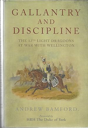 Immagine del venditore per Gallantry and Discipline: The 12th Light Dragoons at War with Wellington venduto da GLENN DAVID BOOKS