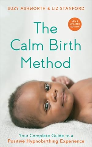 Seller image for Calm Birth Method : Your Complete Guide to a Positive Hypnobirthing Experience for sale by GreatBookPrices