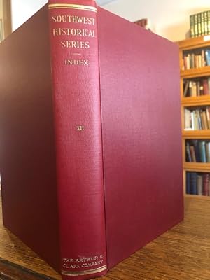 Seller image for The Southwest Historical Series: Historical Documents, hitherto Unpublished or Inaccessible, Depicting Social and Economic Conditions in the Southwest during the Nineteenth Century. Volume XII: Analytical Index for sale by Bluestem Books