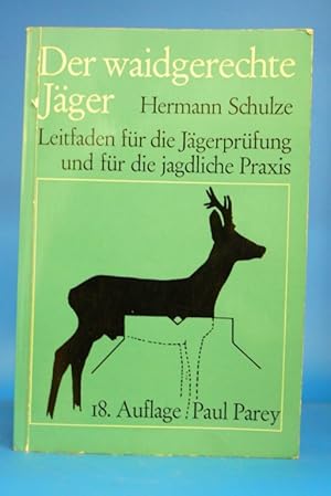 Der waidgerechte Jäger - Leitfaden für die Jägerprüfung und die jagdliche Praxis