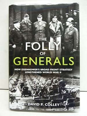The Folly of Generals: How Eisenhower?s Broad Front Strategy Lengthened World War II
