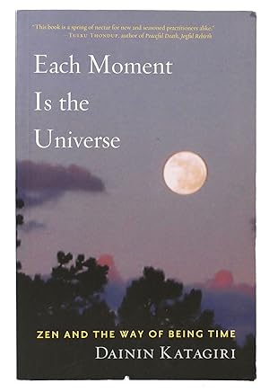 Seller image for EACH MOMENT IS THE UNIVERSE: ZEN AND THE WAY OF BEING TIME for sale by Rare Book Cellar