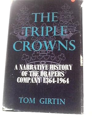 Seller image for The Triple Crowns: a Narrative History of the Drapers'company 1364-1964 for sale by World of Rare Books