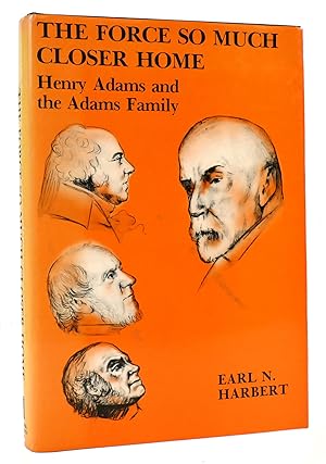 Seller image for FORCE SO MUCH CLOSER HOME Henry Adams and the Adams Family for sale by Rare Book Cellar