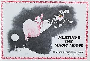 Image du vendeur pour Mortimer the Magic Moose: An Alaskan Christmas Story mis en vente par Mowrey Books and Ephemera