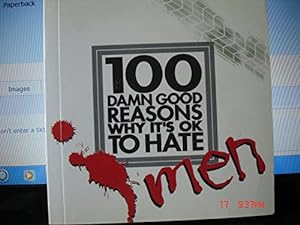 Seller image for 100 Damn Good Reasons Why it's OK to Hate Men for sale by WeBuyBooks