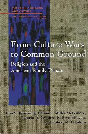 Bild des Verkufers fr From Culture Wars to Common Ground: Religion and the American Family Debate (Family, Religion, and Culture) zum Verkauf von ELK CREEK HERITAGE BOOKS (IOBA)