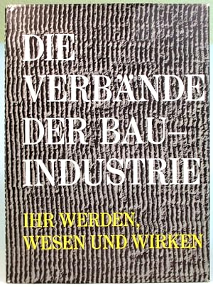 Die Verbände der Bauindustrie, ihr Werden, Wesen und Wirken.