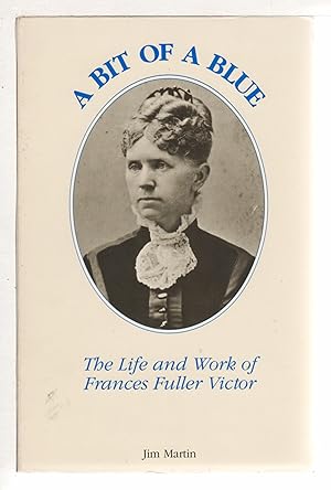 Imagen del vendedor de A BIT OF A BLUE: The Life and Work of Frances Fuller Victor. a la venta por Bookfever, IOBA  (Volk & Iiams)