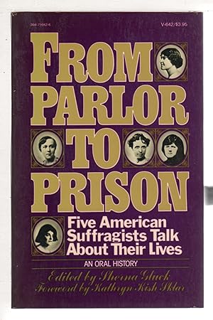 FROM PARLOR TO PRISON: Five American Suffragists Talk About Their Lives.