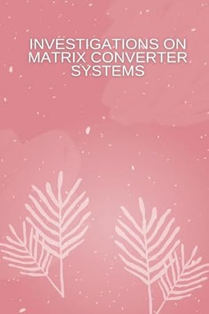 Seller image for Investigations on Matrix Converter Systems for sale by BuchWeltWeit Ludwig Meier e.K.