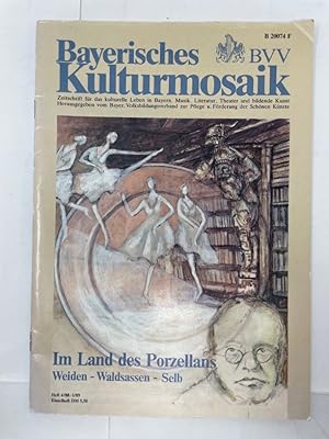 Bild des Verkufers fr Bayerisches Kulturmosaik - Zeitschrift fr das kulturelle Leben in Bayern, Musik, Literatur, Theater und bildende Kunst, Im Land des Porzellans - Weiden - Waldsassen - Selb, Hrsg. vom Bayer. Volksbildungsverb. zur Pflege und Frderung der Schnen Knste, Heft Nr. 4 - 1988 - 1/1989, zum Verkauf von Antiquariat REDIVIVUS