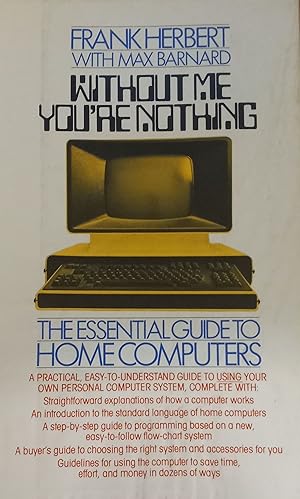 Seller image for Without Me You're Nothing: The Essential Guide to Home Computers for sale by The Book House, Inc.  - St. Louis