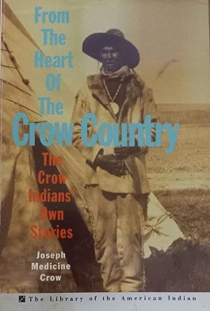 Imagen del vendedor de From The Heart Of The Crow Country: The Crow Indians' Own Stories (Library of the American Indian) a la venta por The Book House, Inc.  - St. Louis