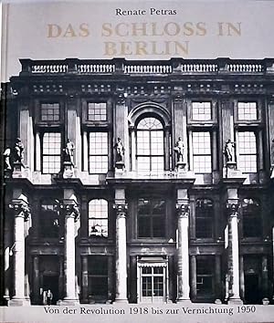 Bild des Verkufers fr Das Schloss in Berlin Von der Revolution 1918 bis zur Vernichtung 1950 zum Verkauf von Berliner Bchertisch eG