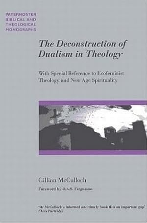 Bild des Verkufers fr The Deconstruction of Dualism in Theology: With Special Reference to Ecofeminist Theology and New Age Spirituality (Paternoster Biblical & Theological Monographs) zum Verkauf von WeBuyBooks