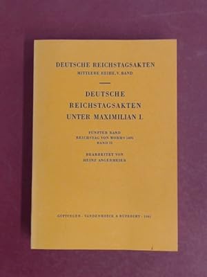 Deutsche Reichstagsakten unter Maximilian I. Fünfter Band: Reichstag von Worms 1495, Band II: Ber...
