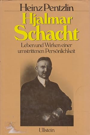 Hjalmar Schacht. Leben u. Wirken e. umstrittenen Persönlichkeit.