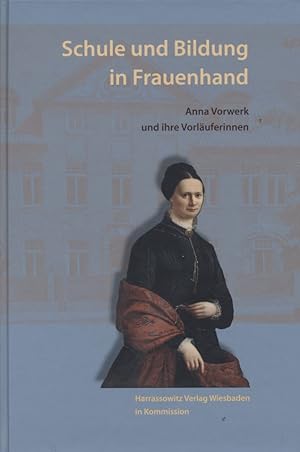 Schule und Bildung in Frauenhand: Anna Vorwerk und ihre Vorläuferinnen. Wolfenbütteler Forschunge...