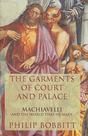 Seller image for The Garments of Court and Palace. Machiavelli and the World That He Made. for sale by Fundus-Online GbR Borkert Schwarz Zerfa