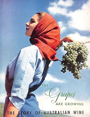 Imagen del vendedor de The Grapes are Growing : The Story of Australian Wine a la venta por M Godding Books Ltd