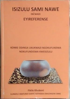 IsiZulu Sami Nawe Incwadi Eyireferese : konke odinga ukukwazi ngokufundwa nokufundiswa kwesiZulu