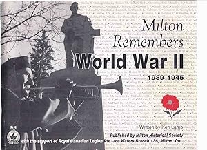 Milton Remembers, World War II 1939 - 1945 ---a Signed Copy ( Milton, Ontario / WWII )