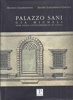 Seller image for Palazzo Sani: Gia Micheli - Sede Della Confcommercio Di Lucca ( All Text is in Italian ) for sale by Leonard Shoup