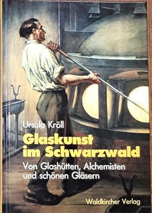 Glaskunst im Schwarzwald. Von Glashütten, Alchemisten und schönen Gläsern.