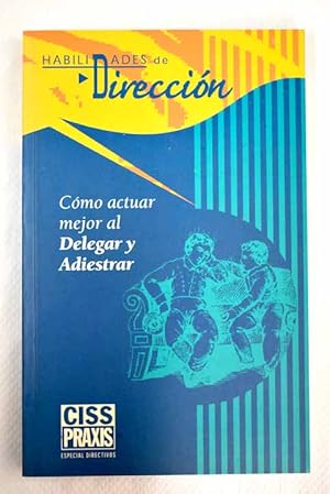 Imagen del vendedor de Cmo actuar mejor al delegar y adiestrar a la venta por Alcan Libros