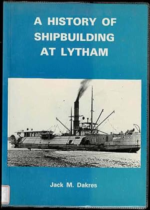 Imagen del vendedor de A History of Shipbuilding at Lytham a la venta por Lazy Letters Books