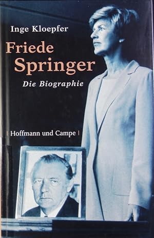 Bild des Verk�ufers f�r Friede Springer. Die Biographie. zum Verkauf von Antiquariat Bookfarm