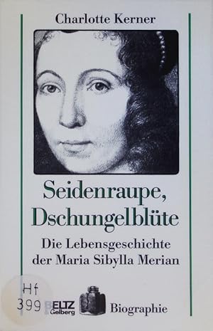 Bild des Verkufers fr Seidenraupe, Dschungelblte. Die Lebensgeschichte der Maria Sibylla Merian. zum Verkauf von Antiquariat Bookfarm