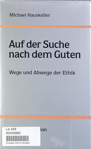 Seller image for Auf der Suche nach dem Guten. Wege und Abwege der Ethik. for sale by Antiquariat Bookfarm