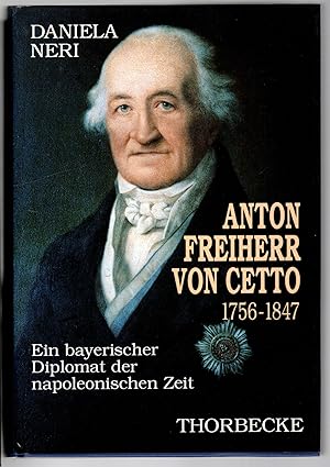 Image du vendeur pour Anton Freiherr von Cetto (1756-1847). Ein bayerischer Diplomat der napoleonischen Zeit. Eine politische Biographie. mis en vente par Antiquariat Martin Barbian & Grund GbR