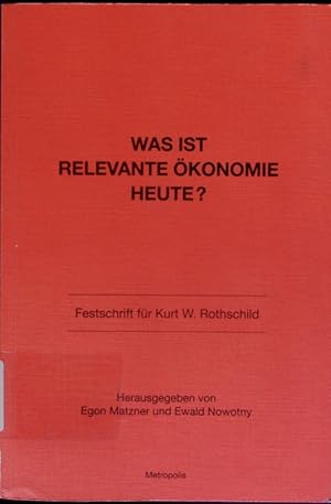 Bild des Verkufers fr Was ist relevante konomie heute? Festschrift fr Kurt W. Rothschild. zum Verkauf von Antiquariat Bookfarm